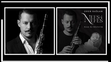 Klarnet Sanatçısı Onur Sağlam’dan Oğluna Adadığı Anlamlı Eser: Nefs-i Nefes & Uyan Ey Gözlerim